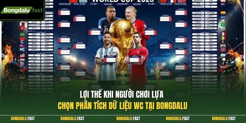 Lợi thế khi người chơi lựa chọn phân tích dữ liệu WC tại Bongdalu 