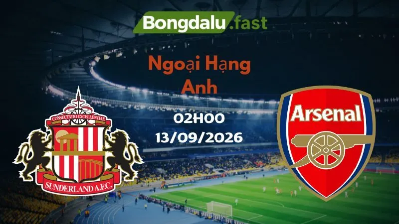Soi kèo Sunderland vs Arsenal 02h00 13/09/2026 | Ngoại Hạng Anh
